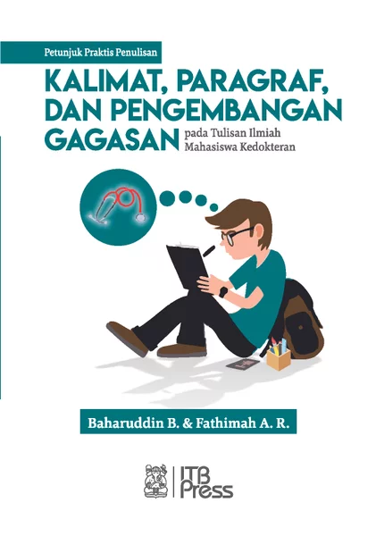 Penulisan kalimat, paragraf, dan pengembangan gagasan pada tulisan ilmiah untuk bidang farmasi : petunjuk praktis