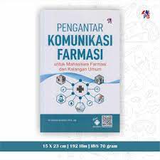 PENGANTAR KOMUNIKASI FARMASI : untuk mahasisawa farmasi dan kalangan umum